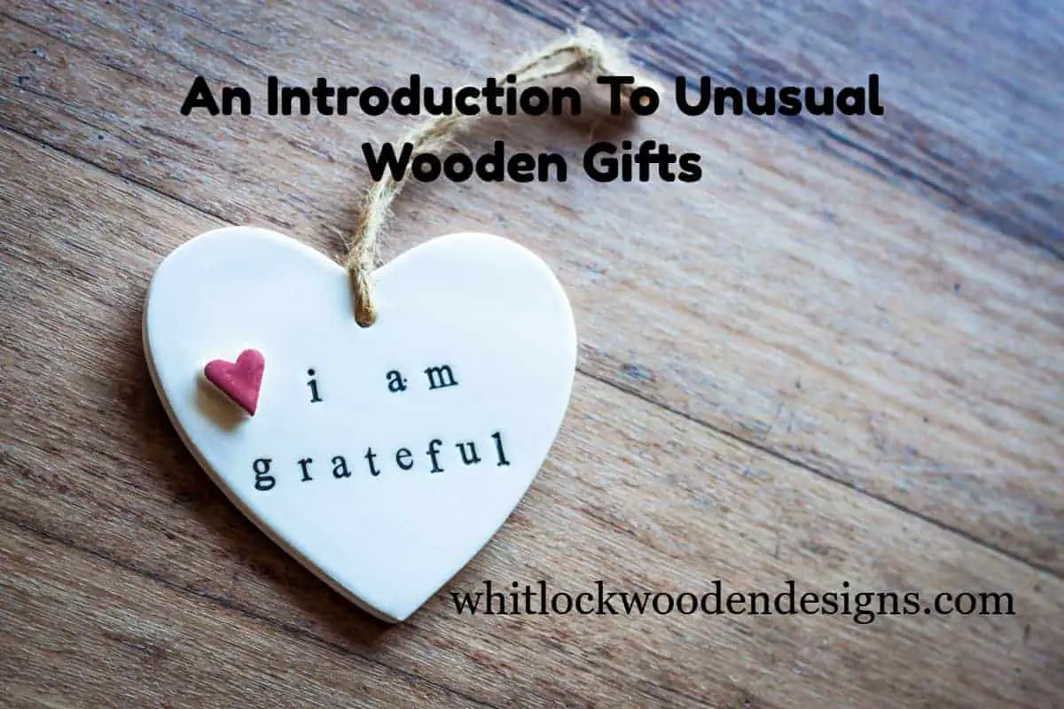 10 Unusual Wooden Gifts: An Introduction