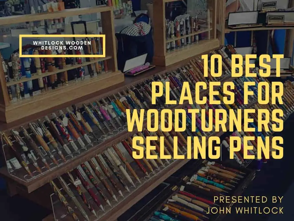 10 Best Places For Woodturners Selling Pens