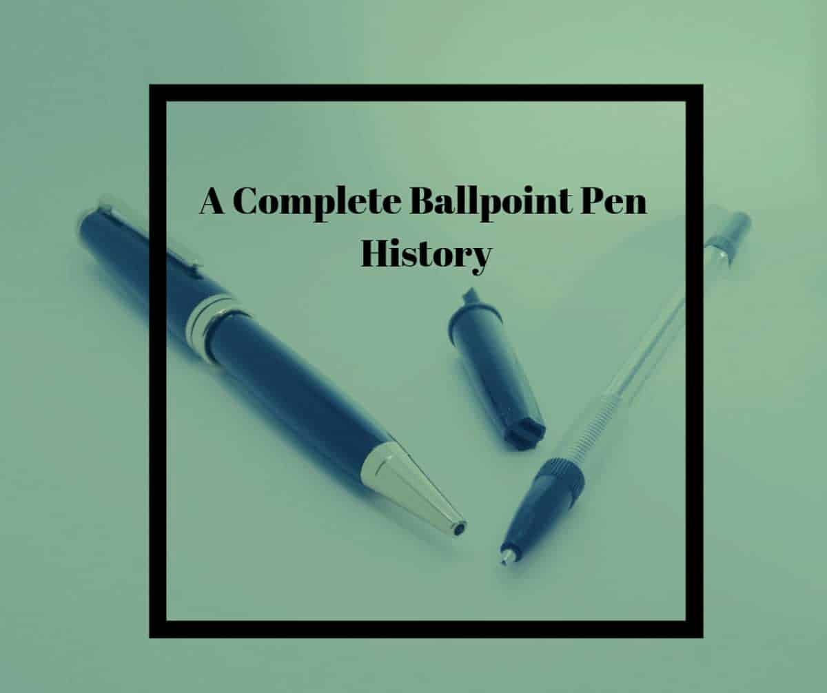A Complete Ballpoint Pen History All You Need To Know