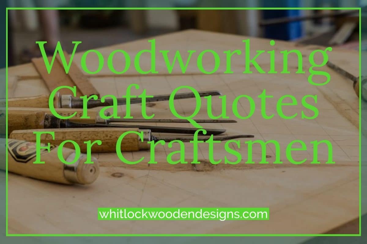 Craft Quotes: Inspiring for Woodworking Artisans And Enthusiasts