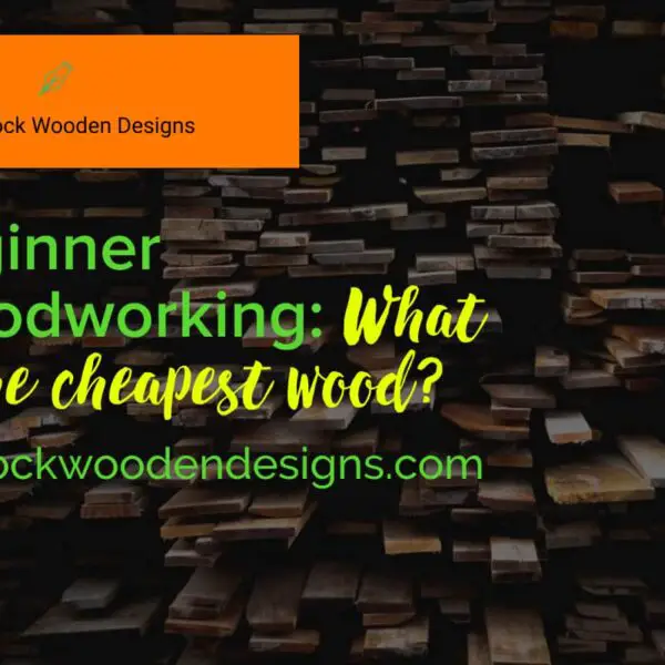 Beginner Woodworking: What is the cheapest wood?