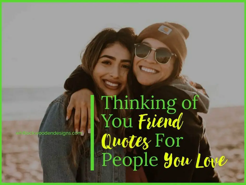 50+ Thinking of You Friend Quotes to Show Love And Care